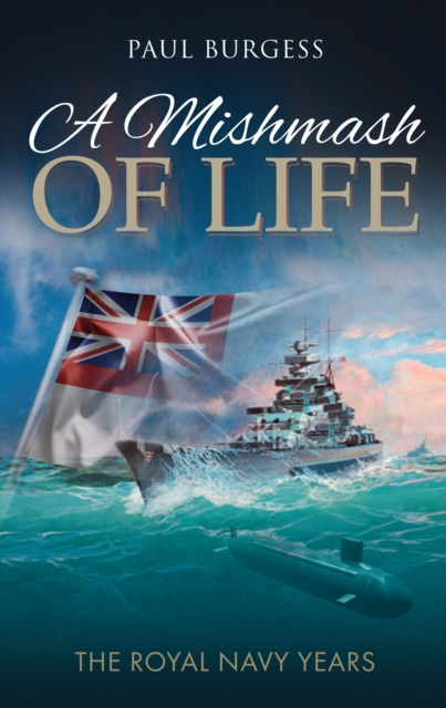 A Mishmash of Life : The royal navy years, Paperback / softback Book