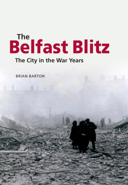 The Belfast Blitz: The City in the War Wars, Paperback / softback Book