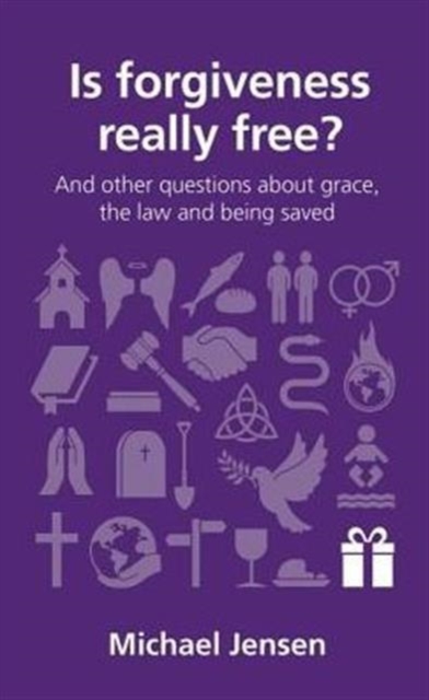 Is forgiveness really free? : and other questions about grace, the law and being saved, Paperback / softback Book