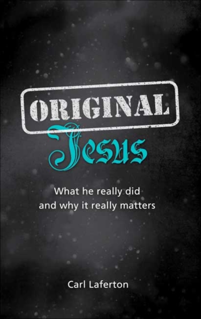 Original Jesus : What he really did and why it really matters, Paperback / softback Book