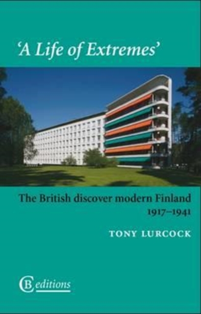 A Life of Extremes : The British Discover Modern Finland 1917-1941, Paperback / softback Book