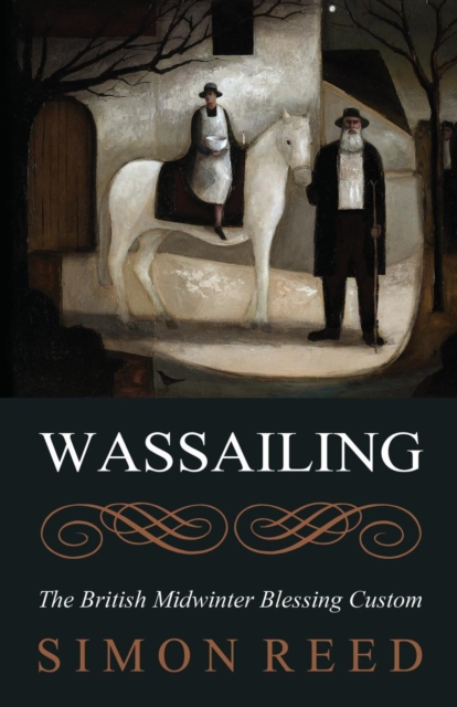 Wassailing : The British Midwinter Blessing Custom, Paperback Book