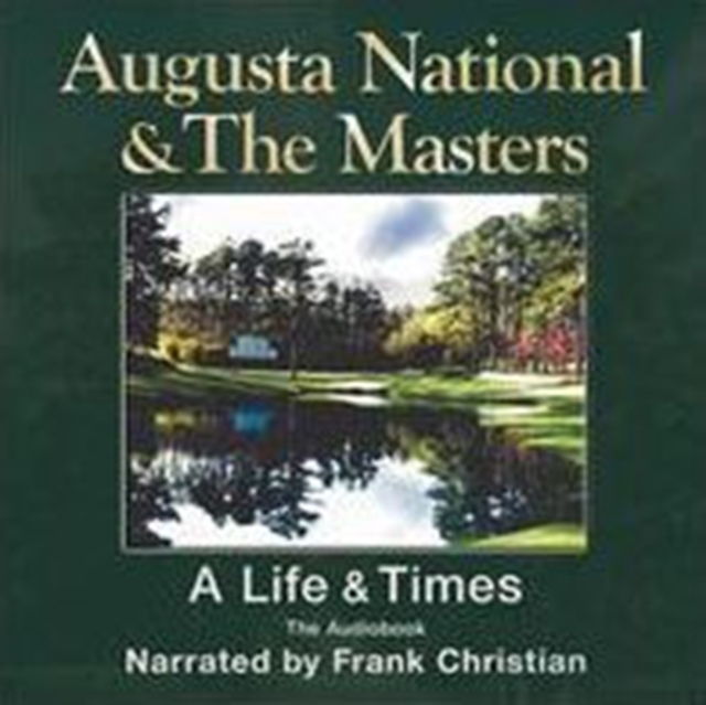 Augusta National and the Masters : The Life and Times, CD-Audio Book