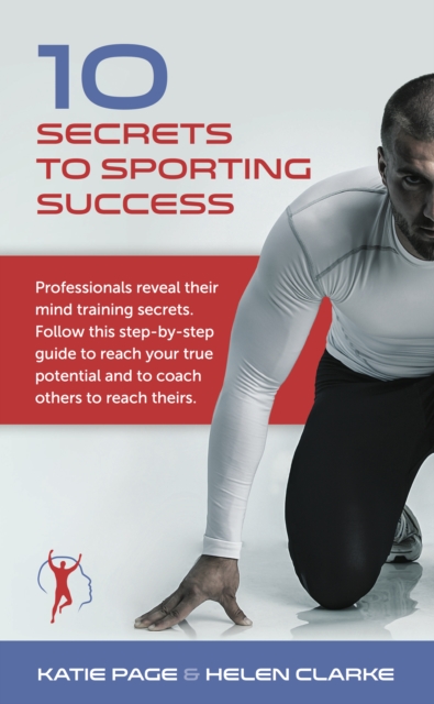 10 Secrets to Sporting Success : Professionals reveal their mind training secrets, Paperback / softback Book