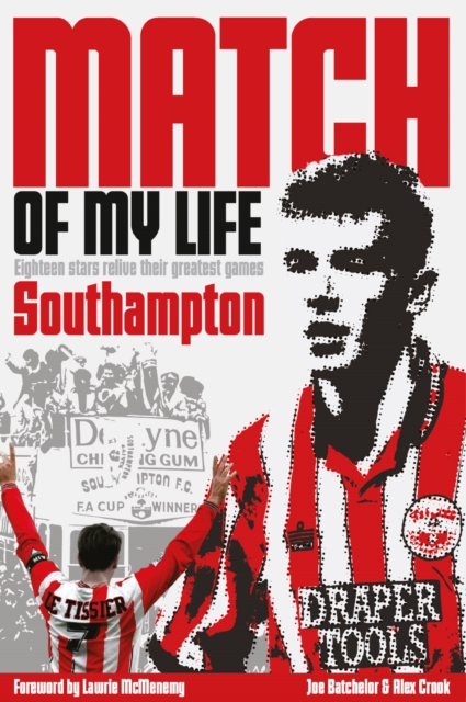 Southampton Match of My Life : Eighteen Saints Relive Their Greatest Games, Hardback Book