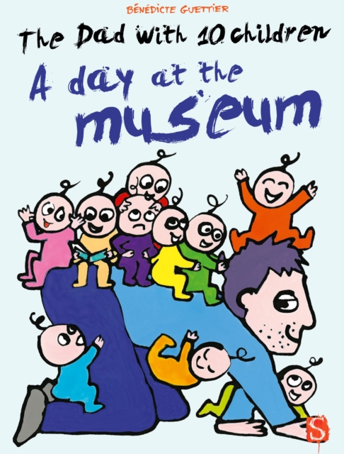 The Dad With 10 Children: A Day At The Museum : A Day At The Museum, Hardback Book