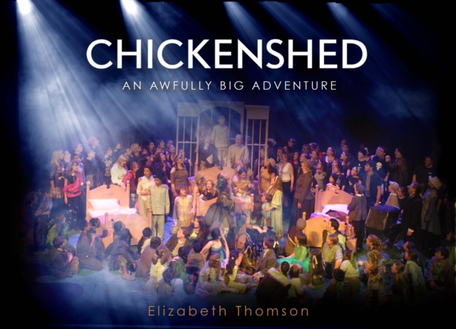 Chickenshed : An Awfully Big Adventure, Hardback Book