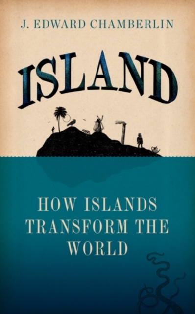 Island : How Islands Transform the World, Hardback Book