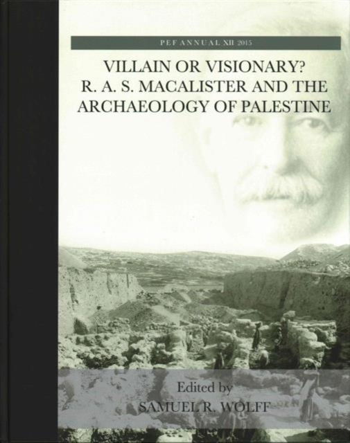 Villain or Visionary? : R. A. S. Macalister and the Archaeology of Palestine, Hardback Book