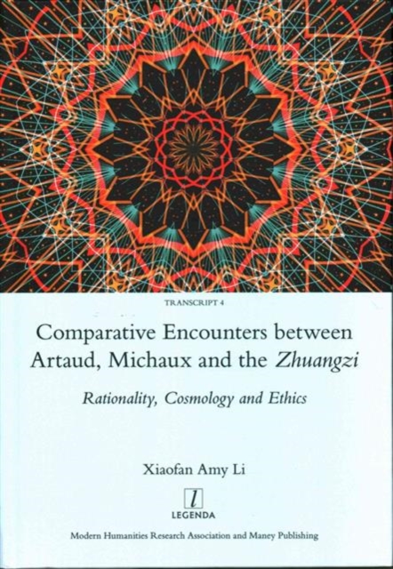Comparative Encounters Between Artaud, Michaux and the Zhuangzi : Rationality, Cosmology and Ethics, Hardback Book