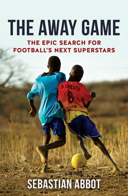 The Away Game : The Epic Search for Football's Next Superstars, Paperback / softback Book