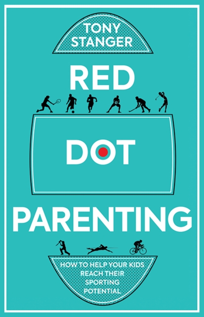 Red Dot Parenting : How to help your kids reach their sporting potential, Paperback / softback Book