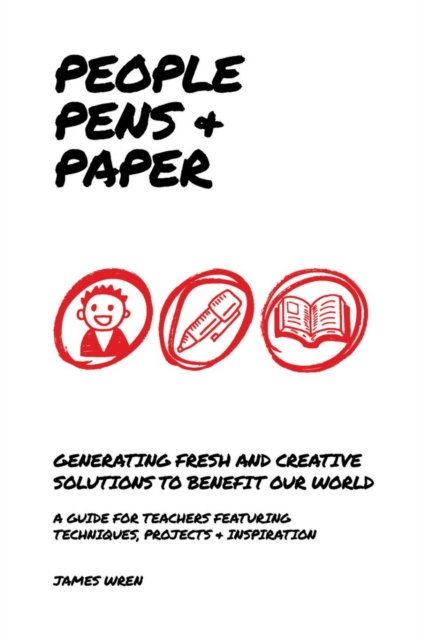 People, Pens and Paper: Fresh Ideas for Schools to Teach the Creative Process, Paperback / softback Book