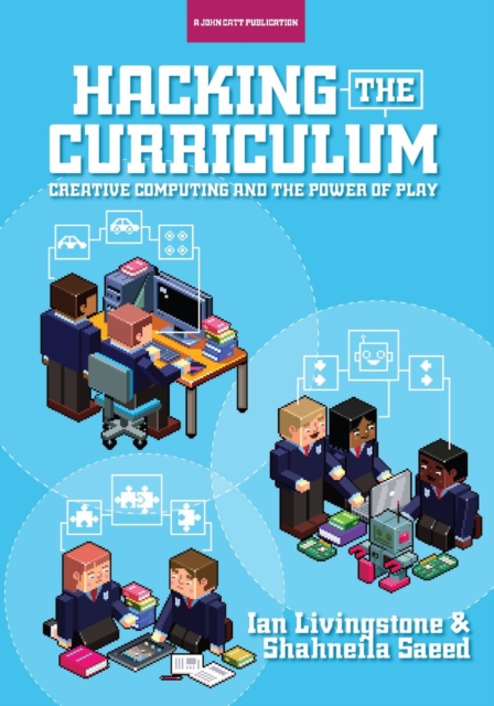 Hacking the Curriculum: How Digital Skills Can Save Us from the Robots, Paperback / softback Book