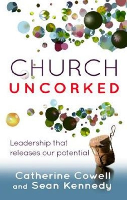 Church Uncorked : Leadership That Releases Our Potential, Paperback / softback Book
