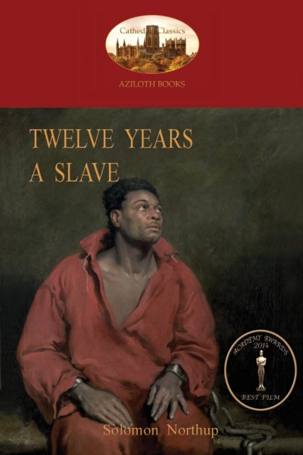Twelve Years a Slave : A True Story of Black Slavery. with Original Illustrations (Aziloth Books), Paperback / softback Book