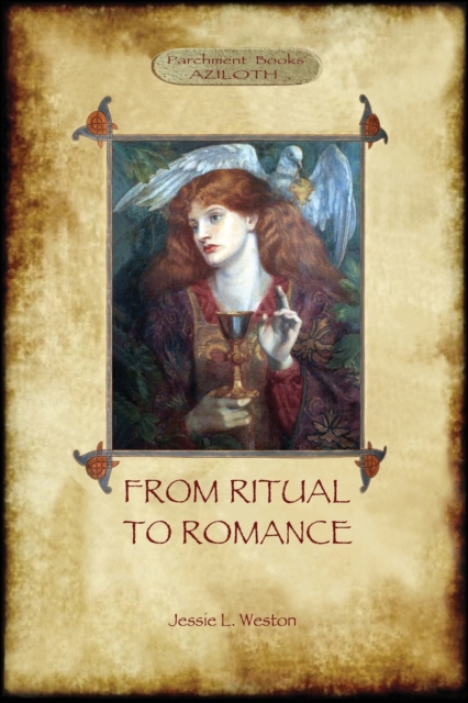 From Ritual to Romance : The True Source of the Holy Grail (Aziloth Books), Paperback / softback Book
