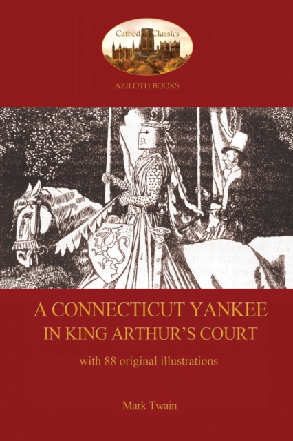 A Connecticut Yankee in King Arthur's Court - With 88 Original Illustrations, Paperback / softback Book