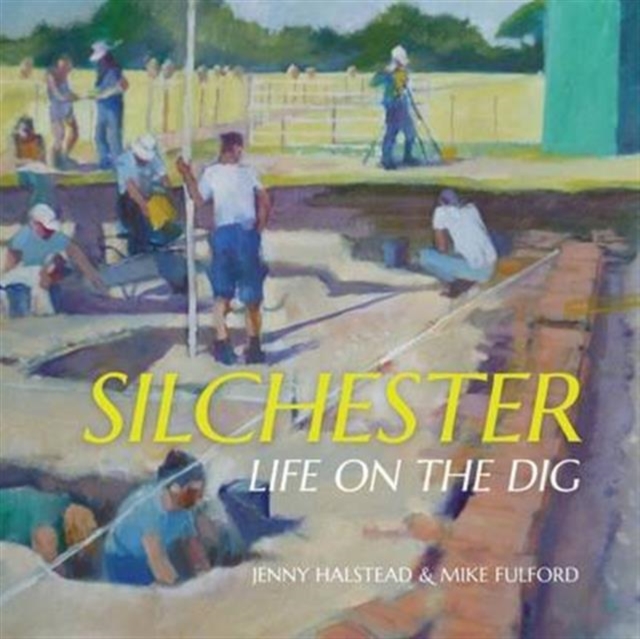 Silchester : Life on the Dig, Paperback / softback Book