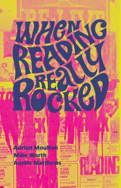When Reading Really Rocked : The Live Music Scene In Reading 1966-1976, Paperback / softback Book