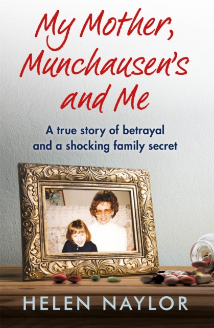 My Mother, Munchausen's and Me : A true story of betrayal and a shocking family secret, Paperback / softback Book