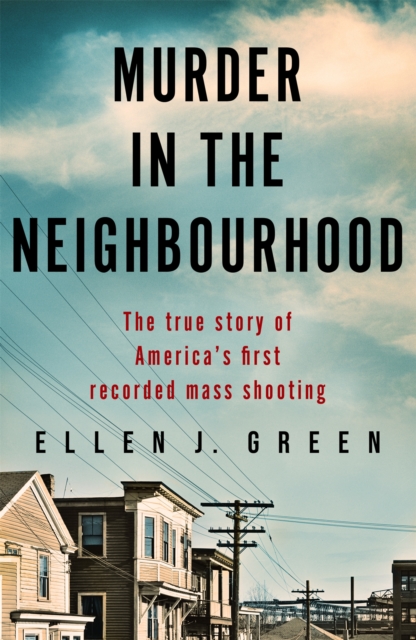 Murder in the Neighbourhood : The true story of America's first recorded mass shooting, Paperback / softback Book
