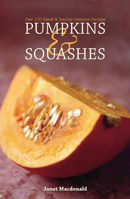 Pumpkins & Squashes : Over 100 Sweet & Savory Seasonal Recipes, EPUB eBook