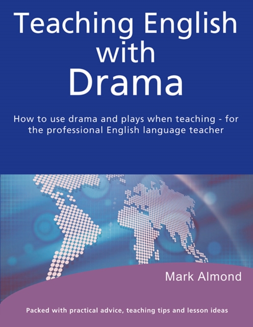 Teaching English with Drama : How to use drama and plays when teaching - for the professional English language teacher, EPUB eBook