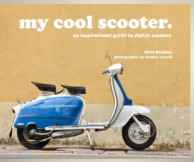 my cool scooter : an inspirational guide to stylish scooters, Hardback Book