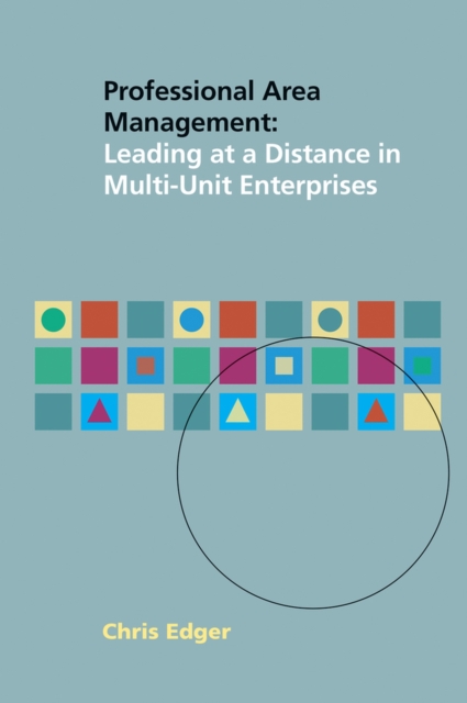 Professional Area Management : Leading at a Distance in Multi-Unit Enterprises, Paperback / softback Book