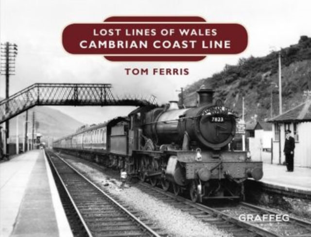 Lost Lines of Wales: Cambrian Coast Line, Hardback Book