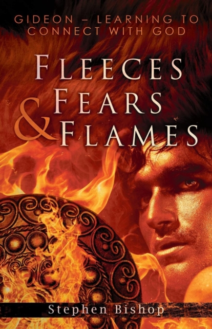 Fleeces, Fears & Flames : Gideon - Learning to Connect with God, Paperback / softback Book