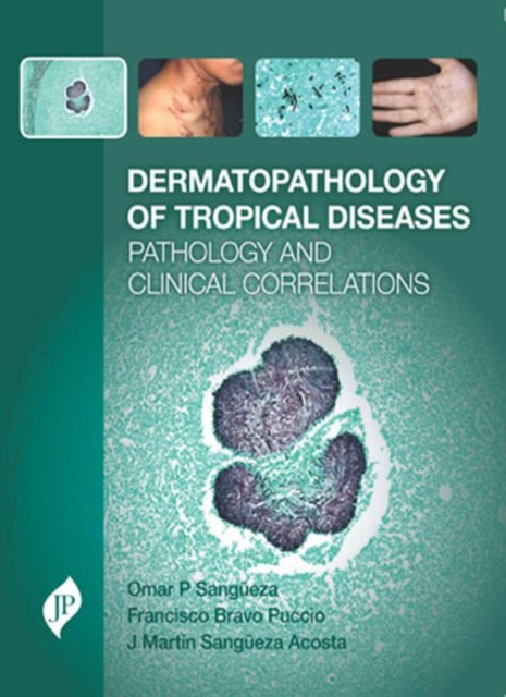 Dermatopathology of Tropical Diseases : Pathology and Clinical Correlations, Hardback Book
