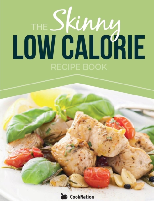 The Skinny Low Calorie Meal Recipe Book Great Tasting, Simple & Healthy Meals Under 300, 400 & 500 Calories. Perfect for Any Calorie Controlled Diet, Paperback / softback Book