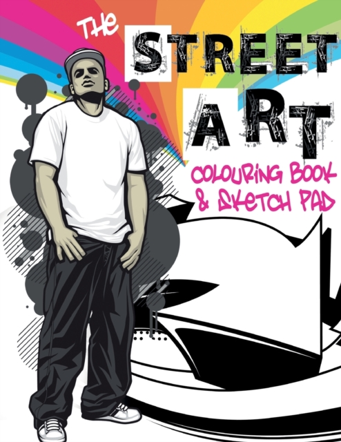 The Street Art Colouring Book & Sketch Pad : A collection of urban designs to colour and sketch ideas to draw, Paperback / softback Book