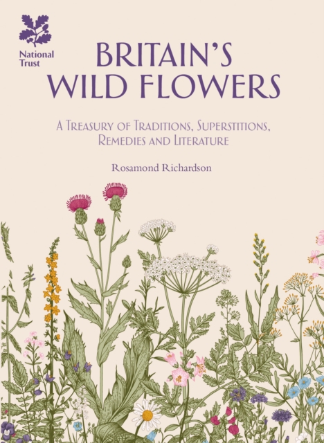 Britain's Wild Flowers : A Treasury of Traditions, Superstitions, Remedies and Literature, Hardback Book