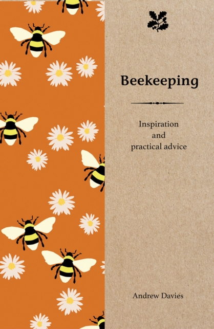 Beekeeping : Inspiration and Practical Advice for Beginners, Hardback Book