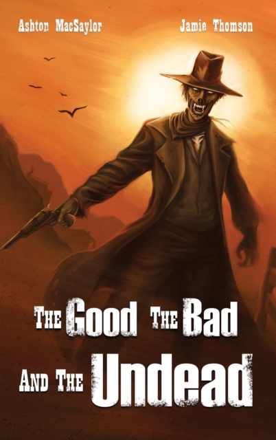 The Good the Bad and the Undead, Hardback Book