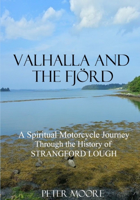 Valhalla and the Fjord : A Spiritual Motorcycle Journey Through the History of Strangford Lough, Paperback / softback Book
