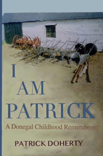 I Am Patrick : A Donegal Childhood Remembered, Paperback / softback Book