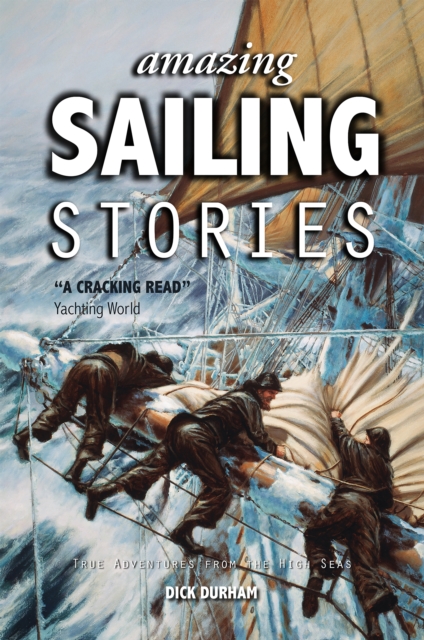 Amazing Sailing Stories : True Adventures from the High Seas, Paperback / softback Book