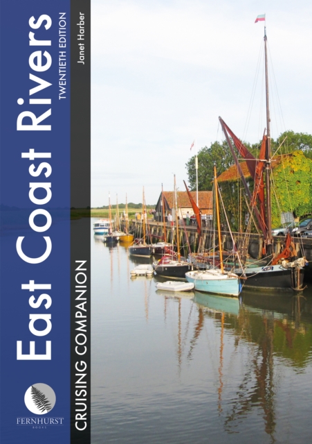 East Coast Rivers Cruising Companion : A Yachtsman's Pilot and Cruising Guide to the Waters from Lowestoft to Ramsgate, Hardback Book