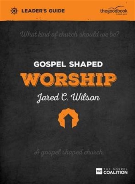 Gospel Shaped Worship Leader's Guide : The Gospel Coalition Curriculum, Paperback / softback Book