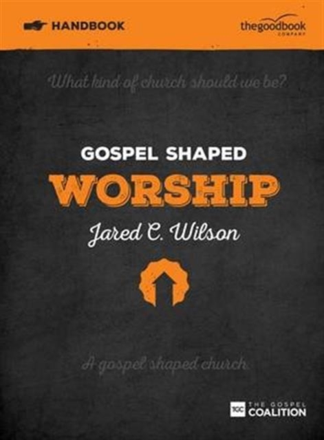 Gospel Shaped Worship Handbook : The Gospel Coalition Curriculum, Paperback / softback Book