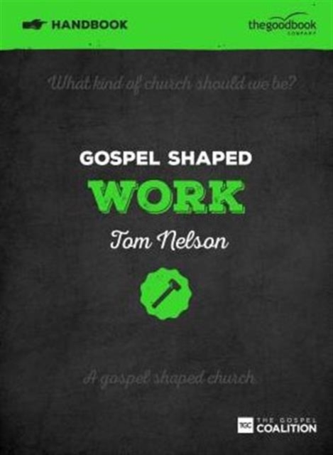 Gospel Shaped Work Handbook : The Gospel Coalition Curriculum, Paperback / softback Book
