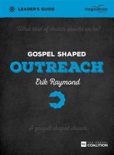 Gospel Shaped Outreach Leader's Guide : The Gospel Coalition Curriculum, Paperback / softback Book