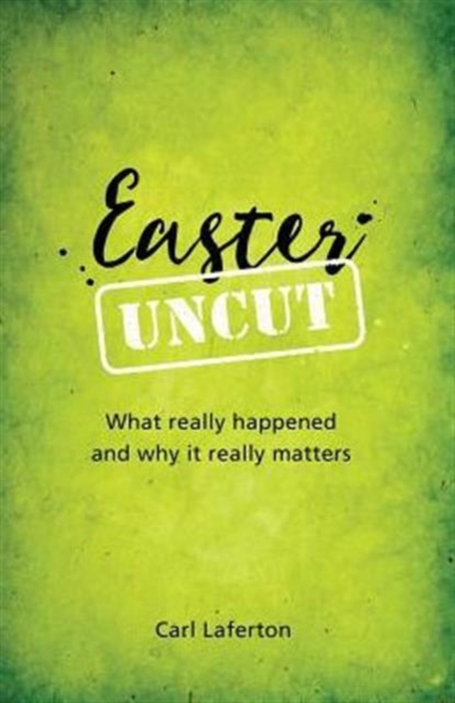 Easter Uncut : What really happened and why it really matters, Paperback / softback Book