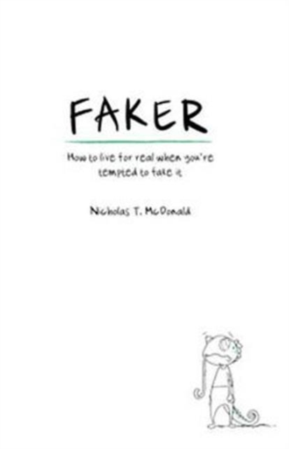 Faker : How to live for real when you're tempted to fake it, Paperback / softback Book