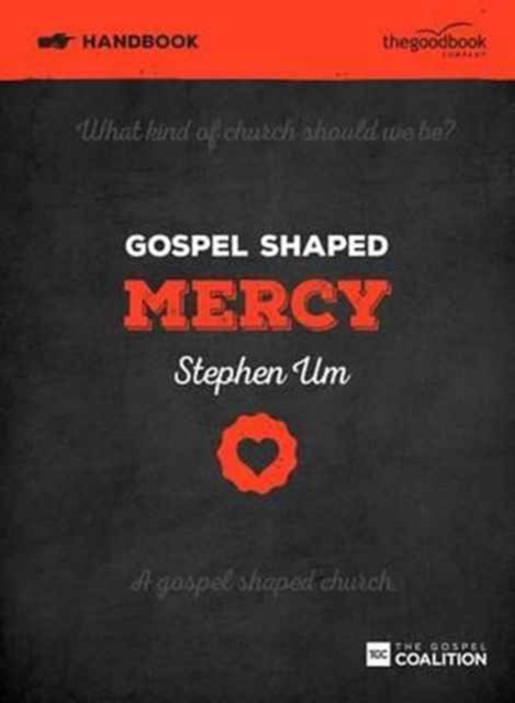 Gospel Shaped Mercy Handbook : The Gospel Coalition Curriculum 5, Paperback / softback Book