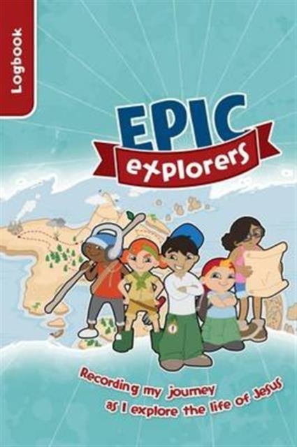 Epic Explorers Logbook : Christianity Explored Children's Edition, Paperback / softback Book